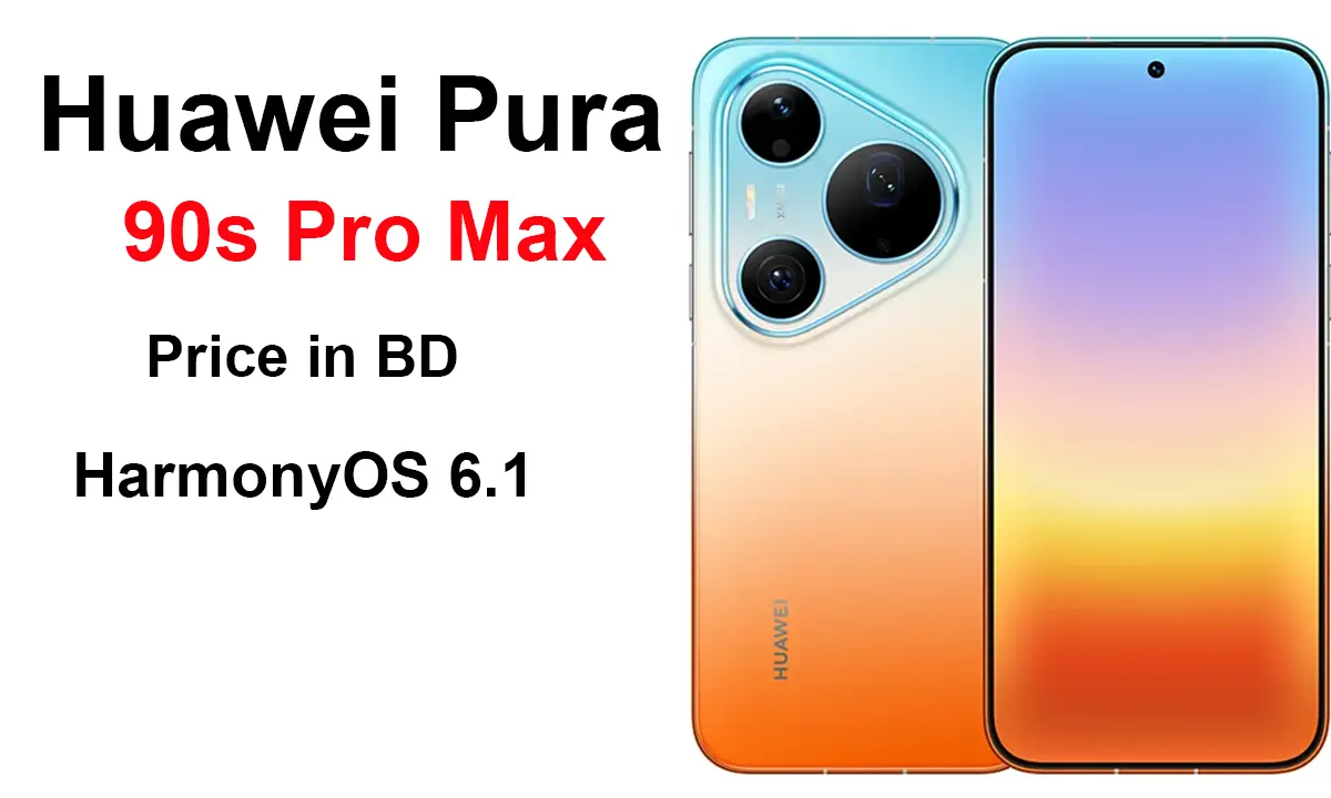 হুয়াওয়ে পুরা ৯০এস প্রো ম্যাক্স দাম কত | Huawei Pura 90s Pro Max Price in BD